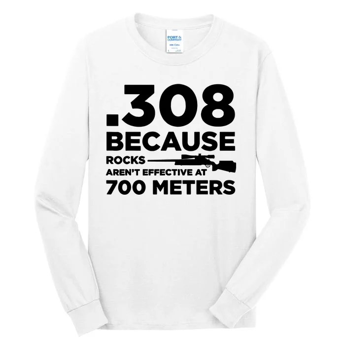 308 Because Rocks Arent Effective At 700 Meters Tall Long Sleeve T-Shirt