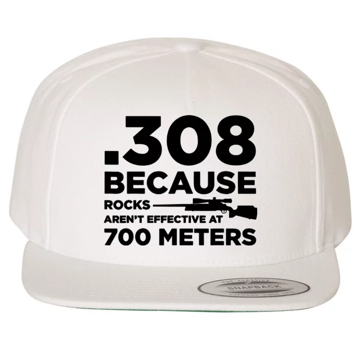 308 Because Rocks Arent Effective At 700 Meters Wool Snapback Cap