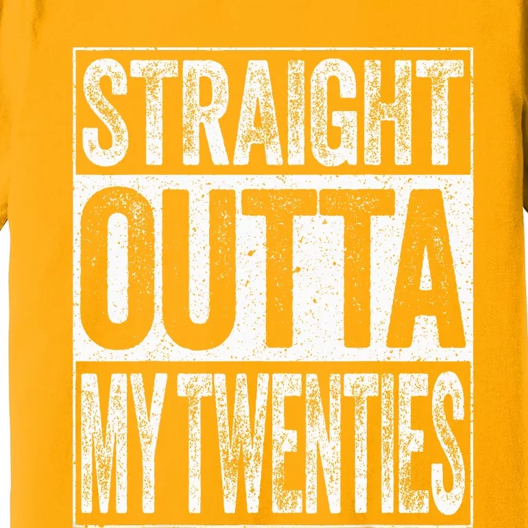 30th Birthday Straight Outta My Twenties Humor Premium T-Shirt