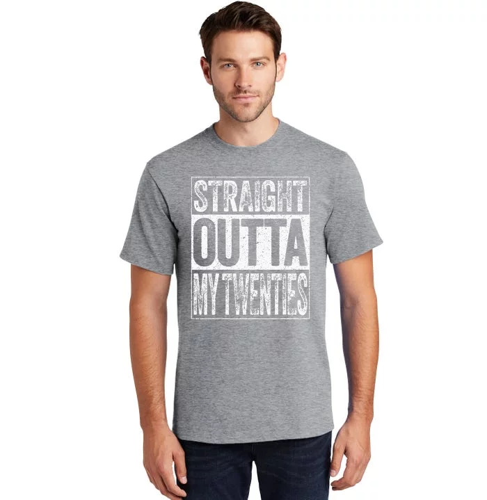 30th Birthday Straight Outta My Twenties Humor Tall T-Shirt