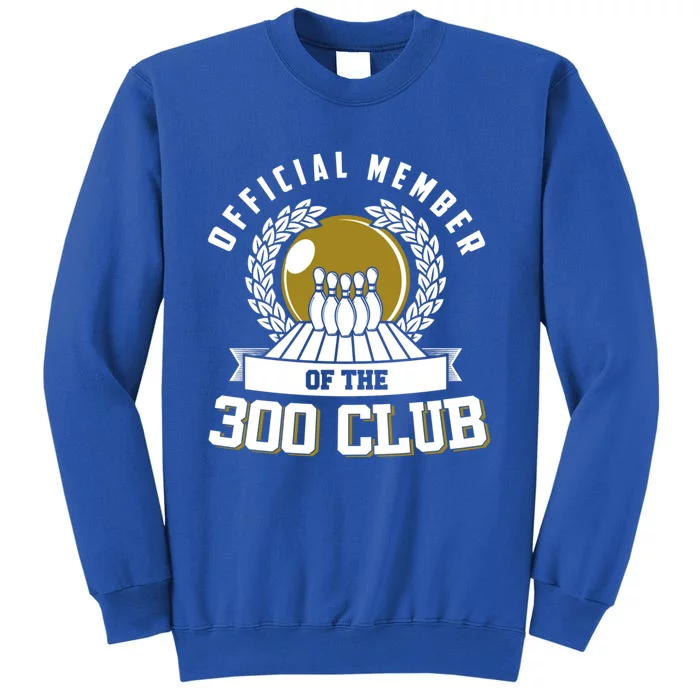 300 Club Bowling Cute Gift 300 Game Bowler Gift Tall Sweatshirt