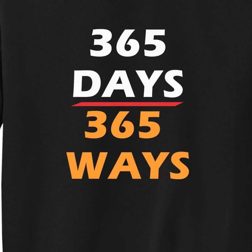 365 Days 365 Ways |Funny Tall Sweatshirt