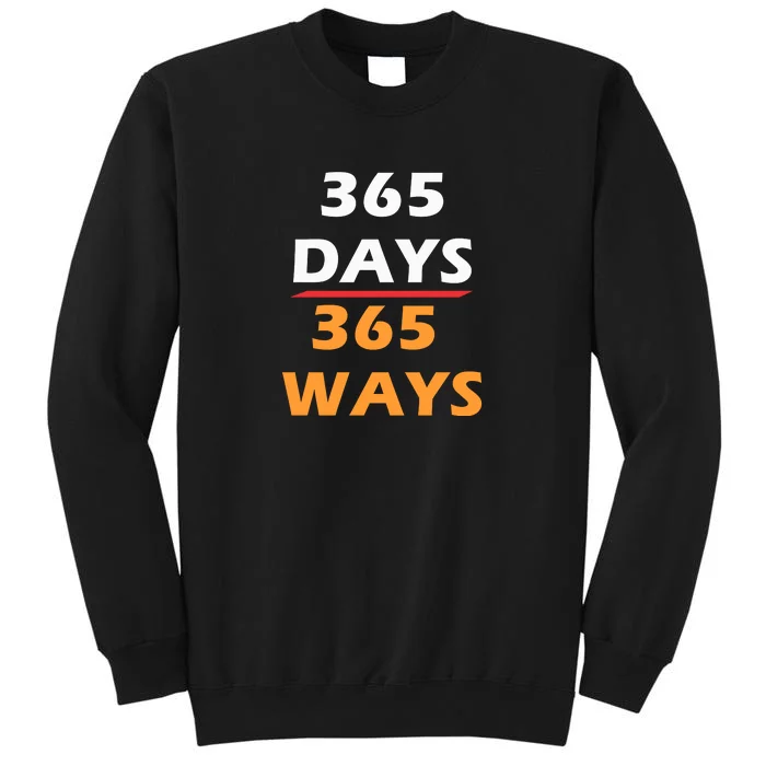 365 Days 365 Ways |Funny Tall Sweatshirt