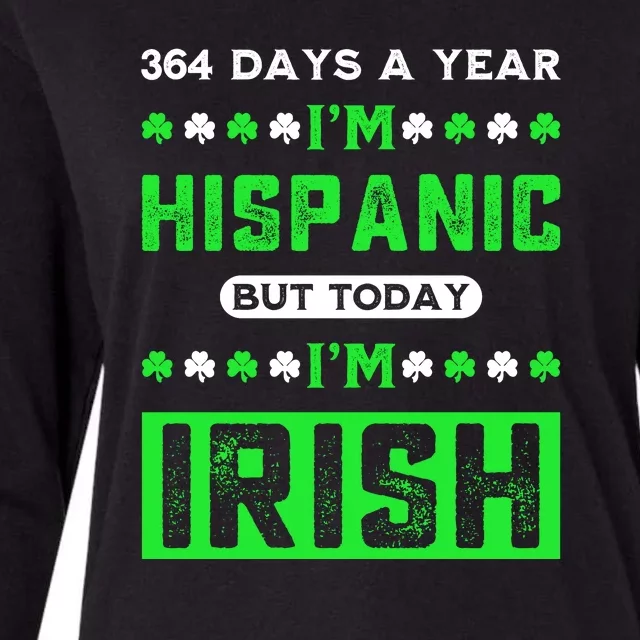 364 Days A Year I’M Hispanic But Today I’M Irish Funny Hispanic St. Patrick Day Womens Cotton Relaxed Long Sleeve T-Shirt