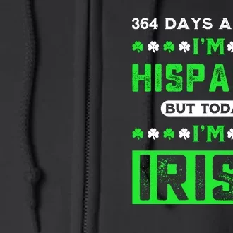 364 Days A Year I’M Hispanic But Today I’M Irish Funny Hispanic St. Patrick Day Full Zip Hoodie