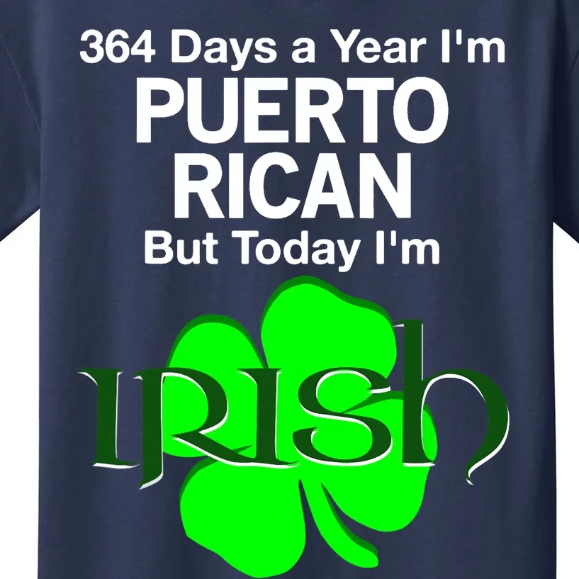 364 Days A Year I'm Puerto Rican, Today I'm Irish T Kids T-Shirt