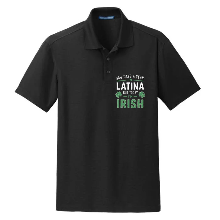 364 Days A Year Im Latina But Today Im Irish St Patricks Dry Zone Grid Performance Polo