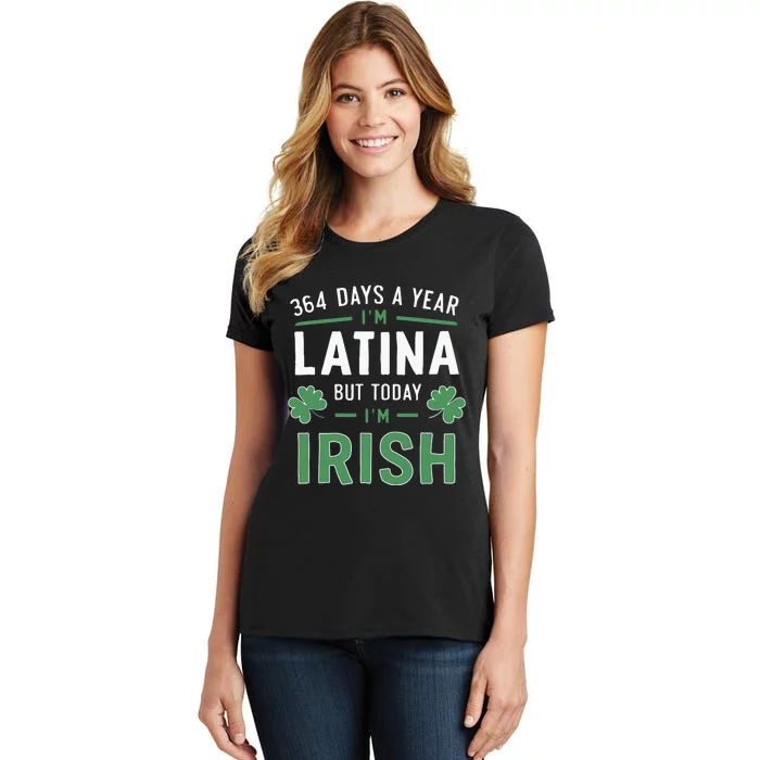 364 Days A Year Im Latina But Today Im Irish St Patricks Women's T-Shirt