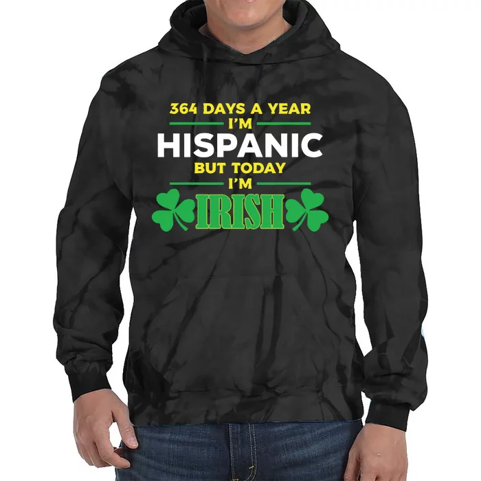 364 Days A Year IM Hispanic But Today IM Irish Tie Dye Hoodie