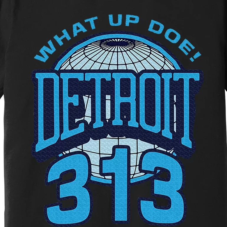 313 Detroit Area Code What Up Doe Hometown Premium T-Shirt