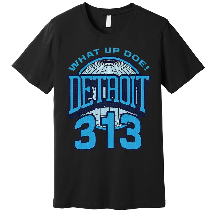 313 Detroit Area Code What Up Doe Hometown Premium T-Shirt