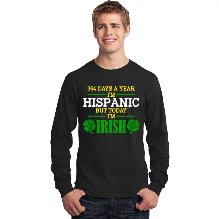 364 Days A Year IM Hispanic But Today IM Irish Funny Long Sleeve Shirt