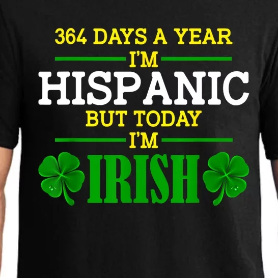 364 Days A Year IM Hispanic But Today IM Irish Funny Pajama Set