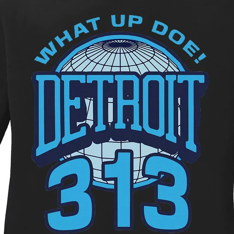 313 Detroit Area Code What Up Doe Hometown Ladies Long Sleeve Shirt