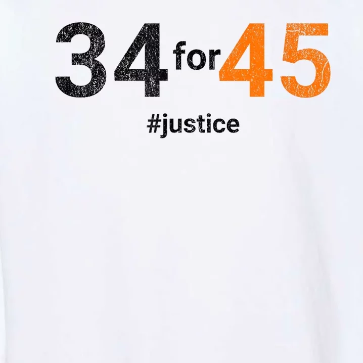 34 For 45 Trump Guilty 34 Counts Convicted Felon Justice Garment-Dyed Sweatshirt