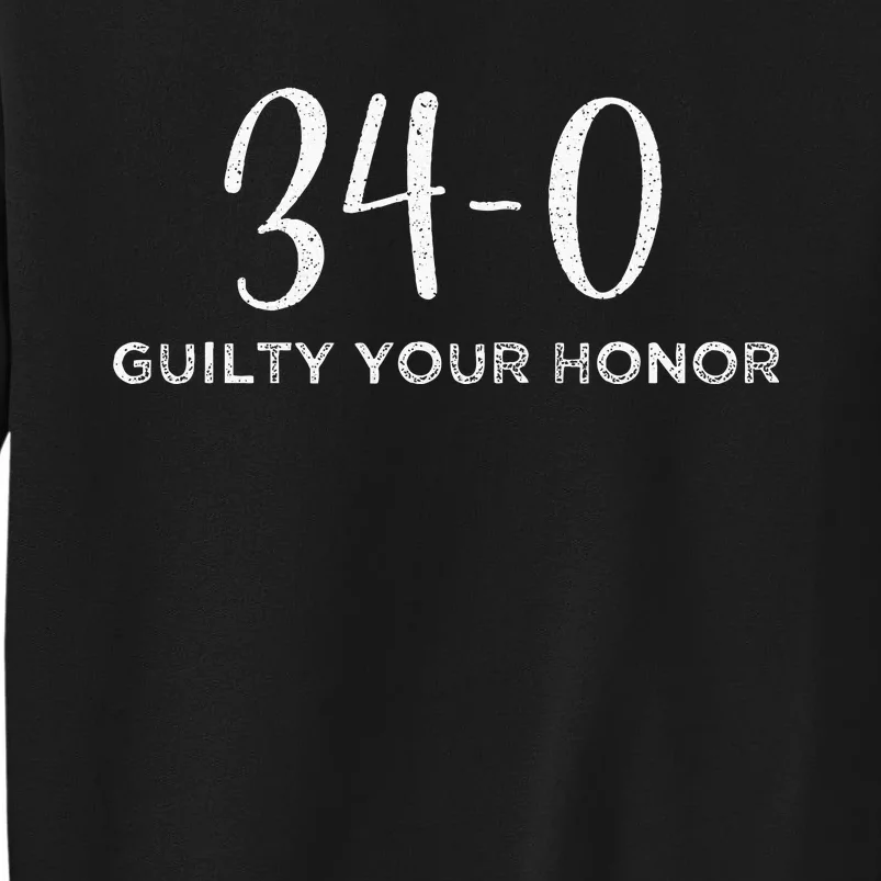 340 Guilty Your Honor. Guilty Verdict 34 To 0 Felony Counts Tall Sweatshirt