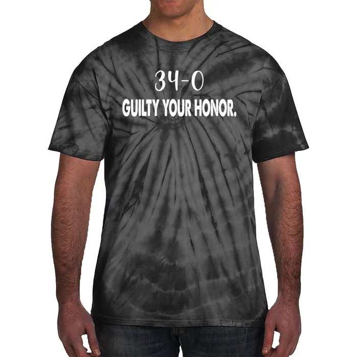 340 Guilty Your Honor. Guilty Verdict 34 To 0 Felony Counts Tie-Dye T-Shirt