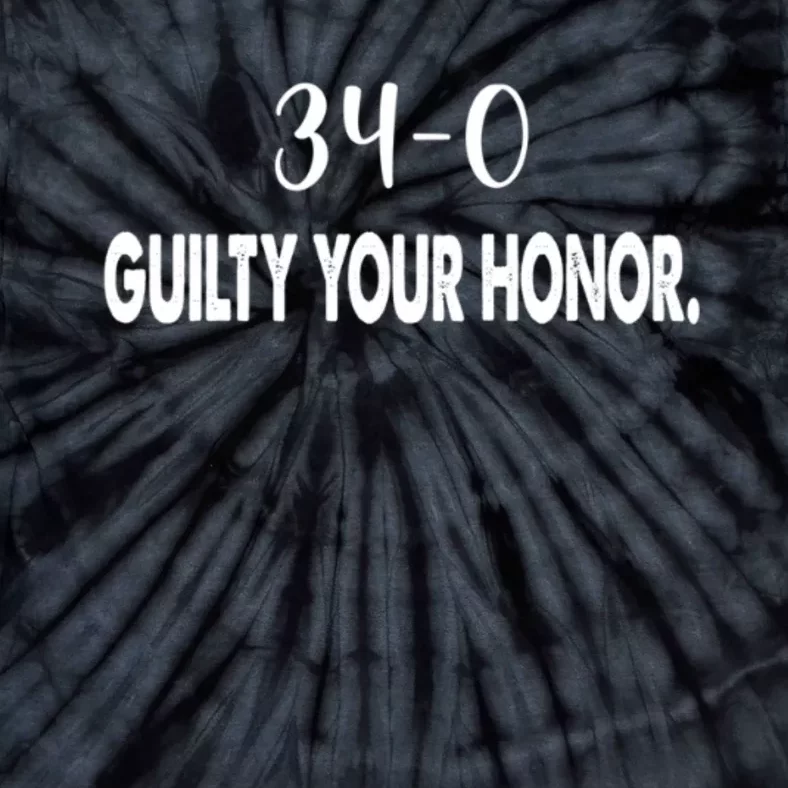 340 Guilty Your Honor. Guilty Verdict 34 To 0 Felony Counts Tie-Dye T-Shirt