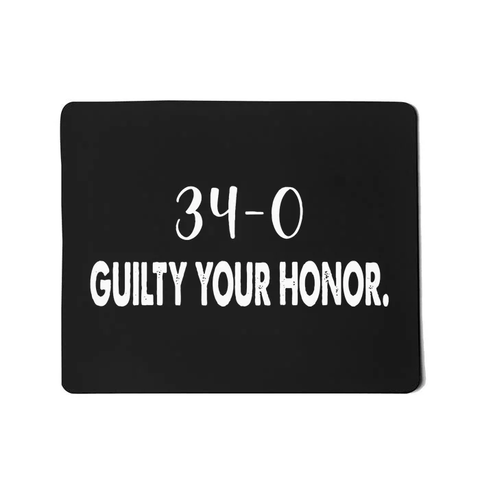 340 Guilty Your Honor. Guilty Verdict 34 To 0 Felony Counts Mousepad