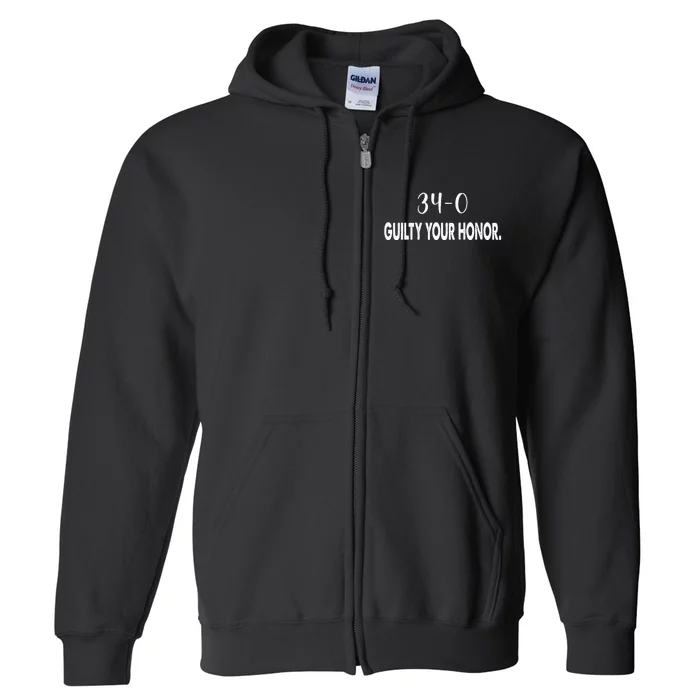 340 Guilty Your Honor. Guilty Verdict 34 To 0 Felony Counts Full Zip Hoodie