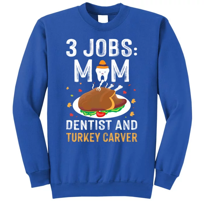 3 Jobs Mom Dentist Turkey Carver Family Dentistry Mommy Gift Sweatshirt