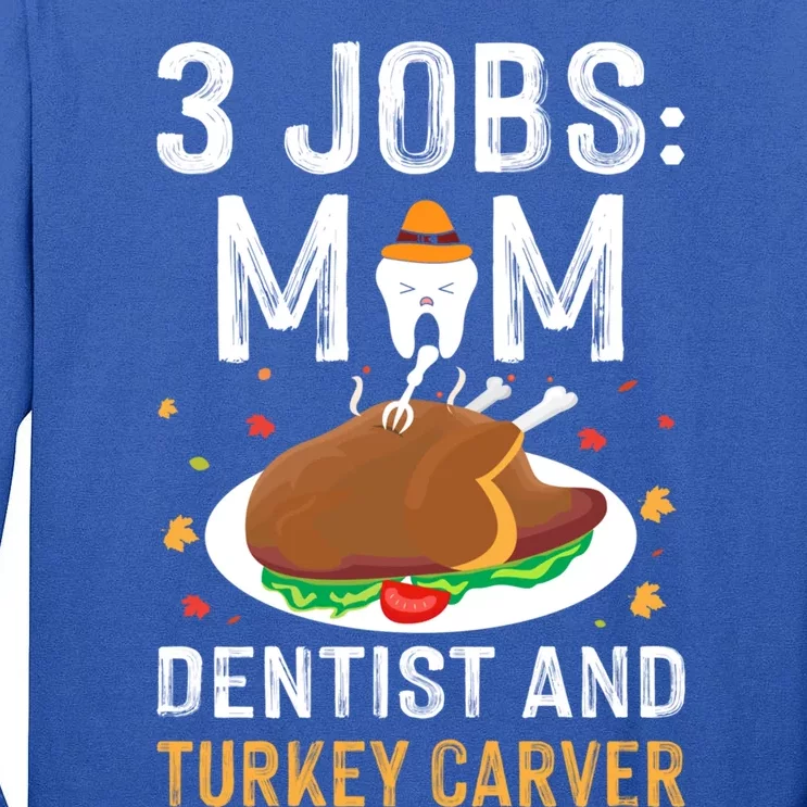 3 Jobs Mom Dentist Turkey Carver Family Dentistry Mommy Gift Tall Long Sleeve T-Shirt