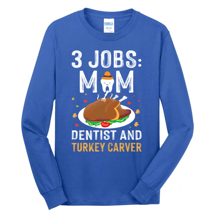 3 Jobs Mom Dentist Turkey Carver Family Dentistry Mommy Gift Tall Long Sleeve T-Shirt