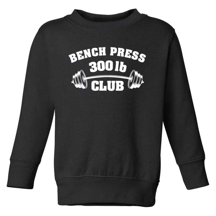 300 Lbs Pound Bench Press Club Gym Weightlifting Powerlift Toddler Sweatshirt