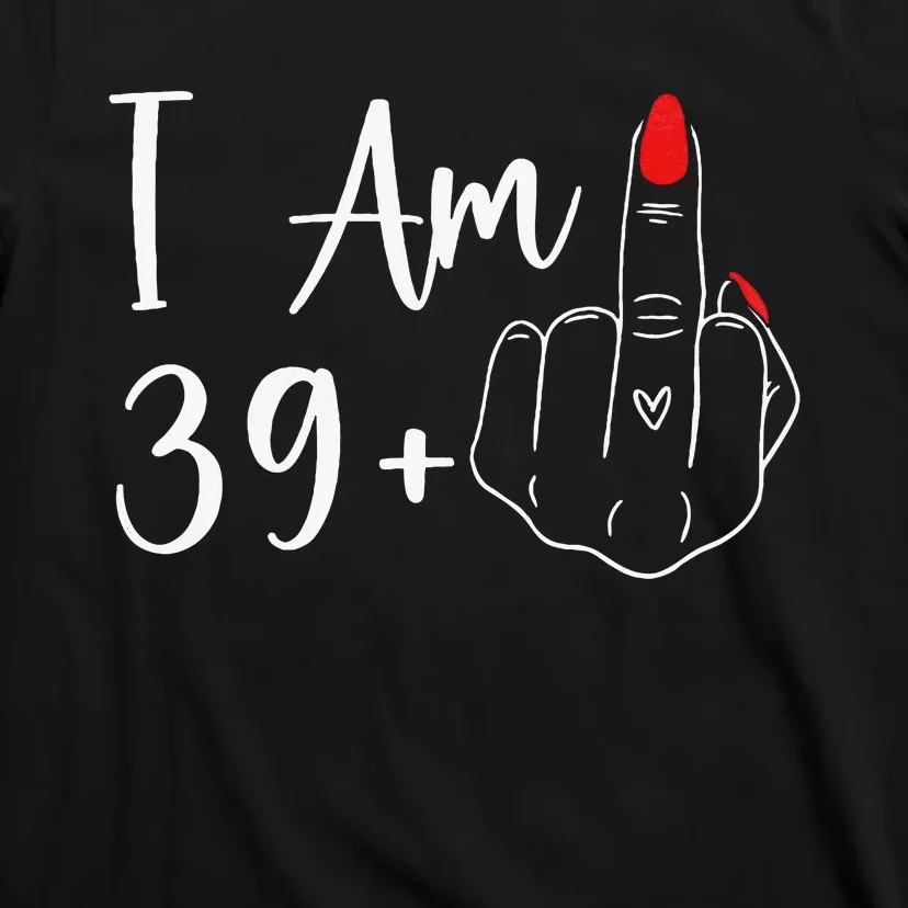 39+1 Middle Finger The Ultimate 40th Birthday Gift T-Shirt