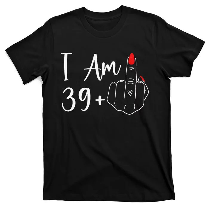 39+1 Middle Finger The Ultimate 40th Birthday Gift T-Shirt