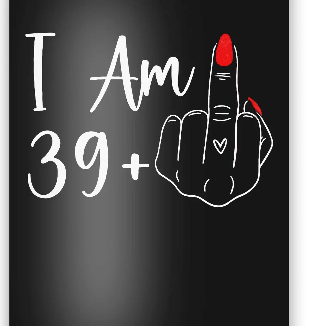 39+1 Middle Finger The Ultimate 40th Birthday Gift Poster