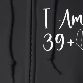 39+1 Middle Finger The Ultimate 40th Birthday Gift Full Zip Hoodie