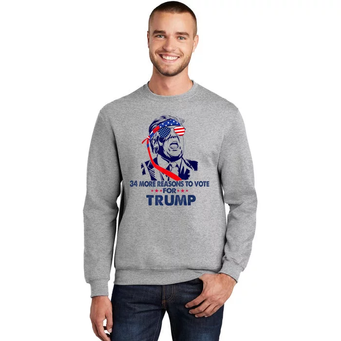 34 More Reasons To Vote For Trump Convicted Felon Trump 2024 Tall Sweatshirt