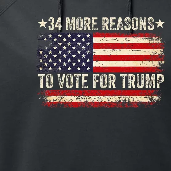 34 More Reasons To Vote For Trump Us Flag Convicted Felon Performance Fleece Hoodie