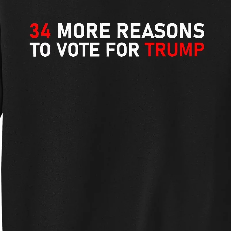 34 More Reasons To Vote For Trump Tall Sweatshirt