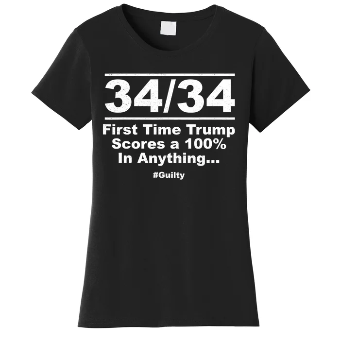 34 Out Of 34 First Time Trump Scores 100% Ny Trial Guilty Women's T-Shirt