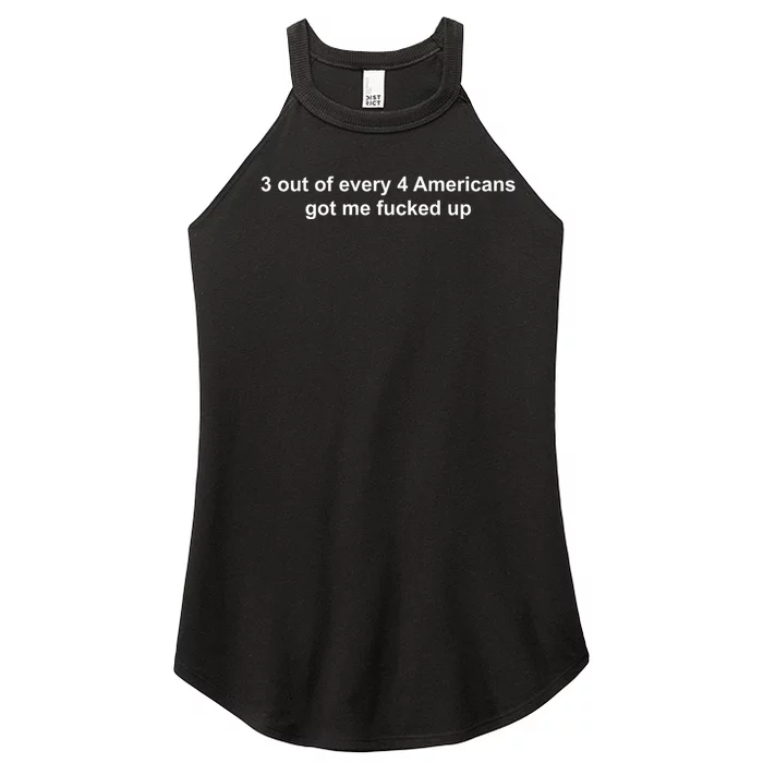 3 Out Of Every 4 Americans Got Me Fucked Up Women’s Perfect Tri Rocker Tank