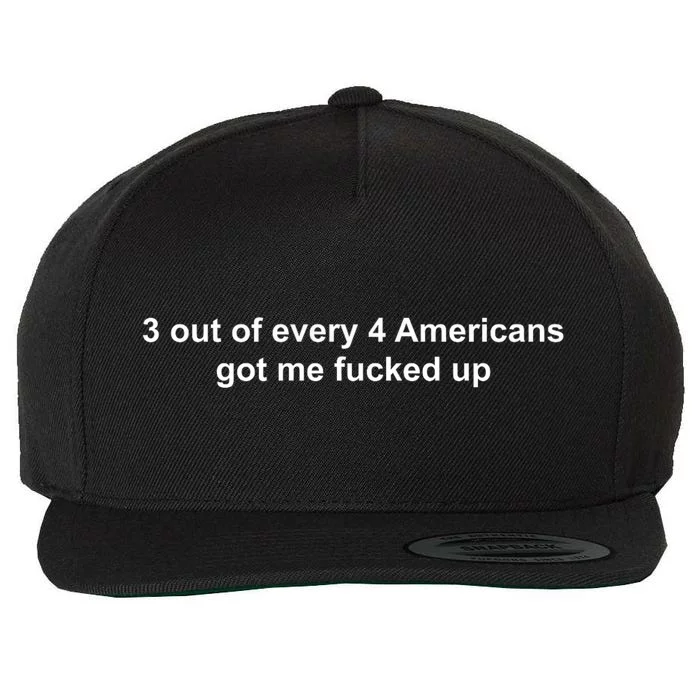 3 Out Of Every 4 Americans Got Me Fucked Up Wool Snapback Cap