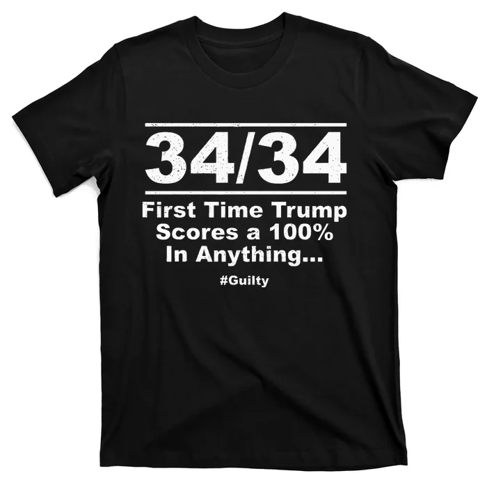 34 Out Of 34 First Time Trump Scores 100 Ny Trial Guilty T-Shirt