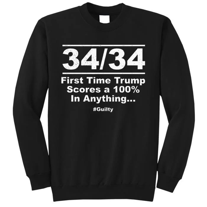 34 Out Of 34 First Time Trump Scores 100 Ny Trial Guilty Tall Sweatshirt