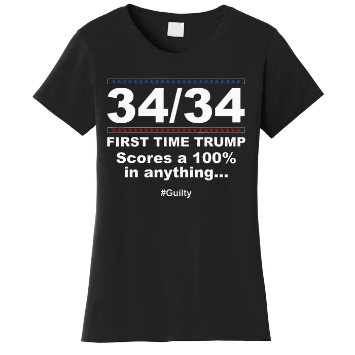 34 Out Of 34 First Time Trump Scores 100 Ny Trial Guilty Women's T-Shirt