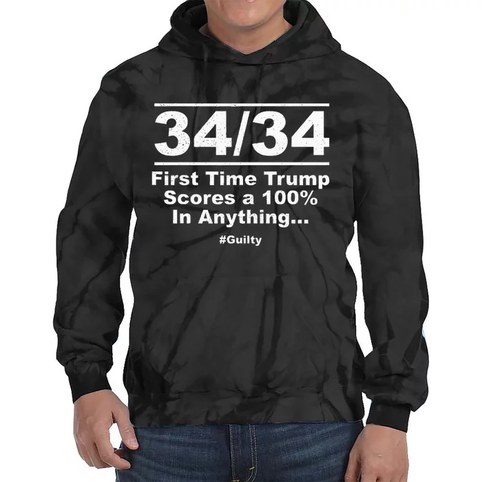 34 Out Of 34 First Time Trump Scores 100 Ny Trial Guilty Tie Dye Hoodie