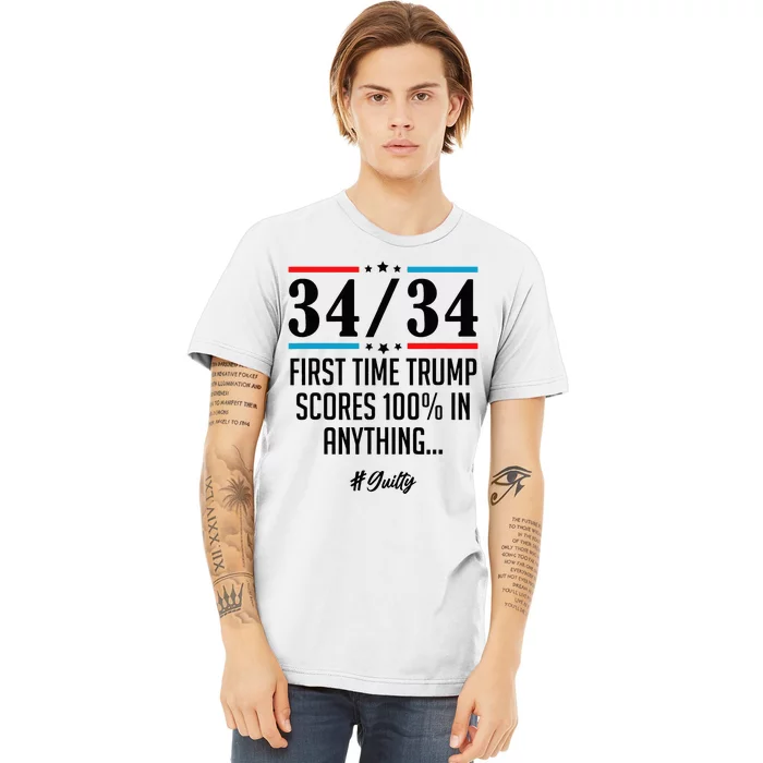 34 Out Of 34 First Time Trump Scores 100 Ny Trial Guilty Premium T-Shirt