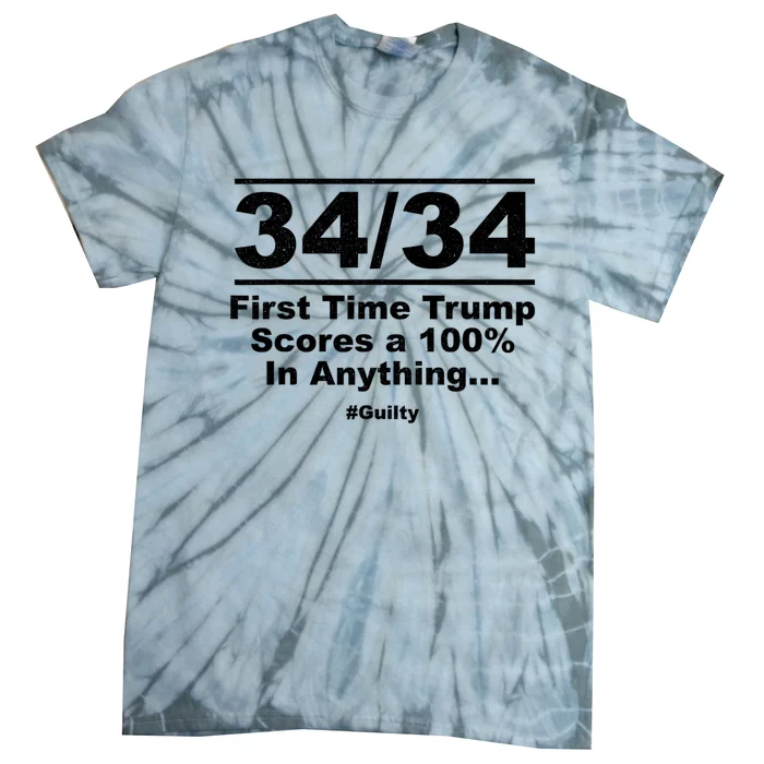 34 Out Of 34 First Time Trump Scores 100% Ny Trial Guilty Tie-Dye T-Shirt