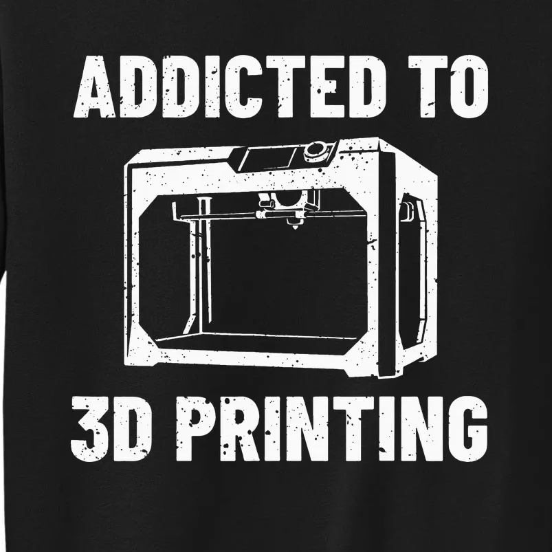 3D Printer Accessories Additive Manufacturer Printing Maker Tall Sweatshirt