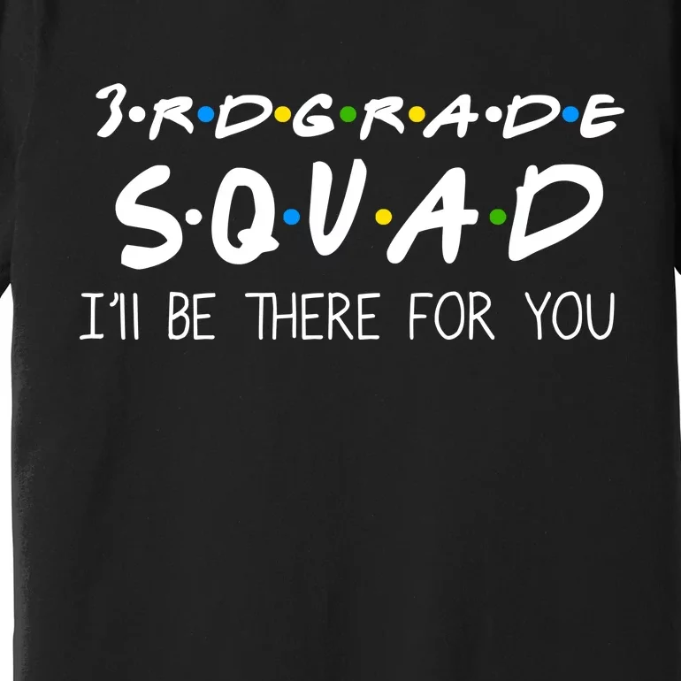 3rd Grade Squad I'll Be There For You Premium T-Shirt