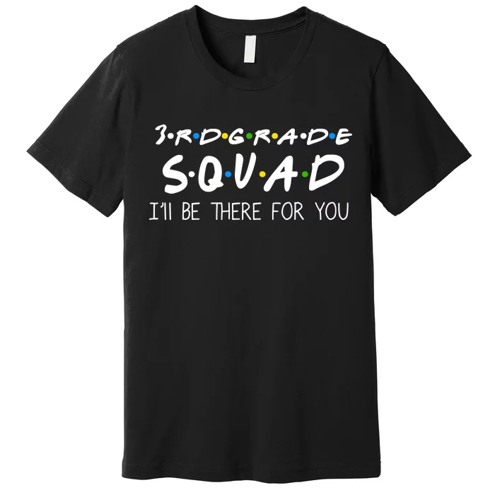 3rd Grade Squad I'll Be There For You Premium T-Shirt