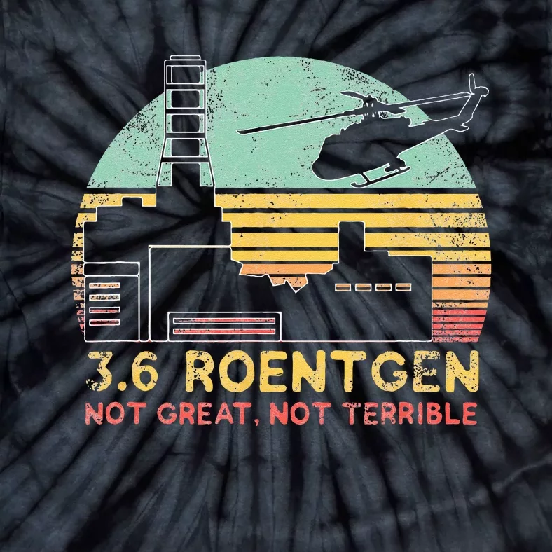 3.6 Roentgen Not Great Not Terrible Chernobyl Gift Tie-Dye T-Shirt