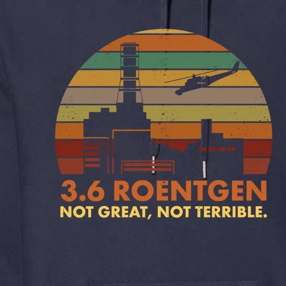 3.6 Roentgen Not Great Not Terrible Chernobyl Nuclear Power Station Quote Funn Premium Hoodie