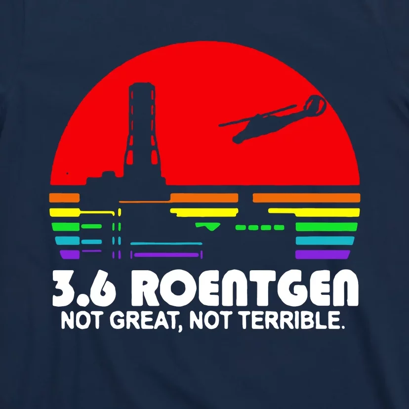 3.6 Roentgen Not Great Not Terrible T-Shirt